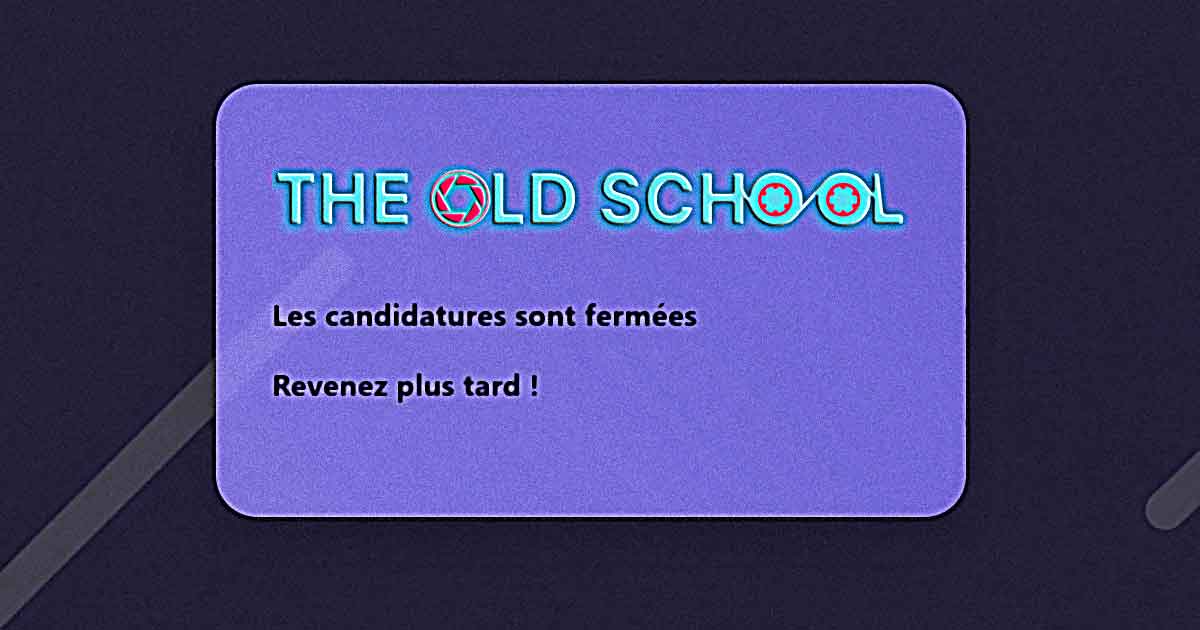the old school candidatures fermees