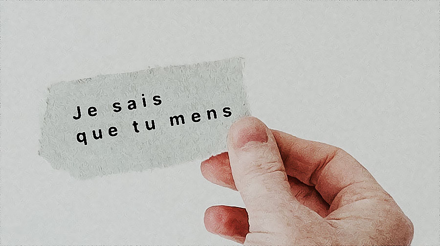 je sais que tu mens